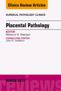 Placental Pathology, An Issue of Surgical Pathology Clinics, 1e (The Clinics: Surgery)