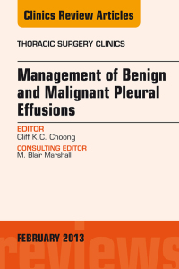 Management of Benign and Malignant Pleural Effusions, An Issue of Thoracic Surgery Clinics (The Clinics: Surgery) (Original PDF from Publisher)