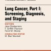 Lung Cancer, Part I: Screening, Diagnosis, and Staging, An Issue of Thoracic Surgery Clinics (The Clinics: Surgery) (Original PDF from Publisher)