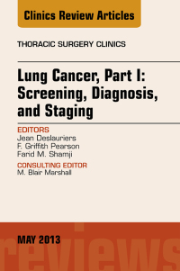 Lung Cancer, Part I: Screening, Diagnosis, and Staging, An Issue of Thoracic Surgery Clinics (The Clinics: Surgery) (Original PDF from Publisher)