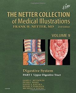The Netter Collection of Medical Illustrations: Digestive System: Part I – The Upper Digestive Tract, Volume 9, 2nd Edition (Netter Green Book Collection)