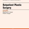 Outpatient Plastic Surgery, An Issue of Clinics in Plastic Surgery, 1e (The Clinics: Surgery)