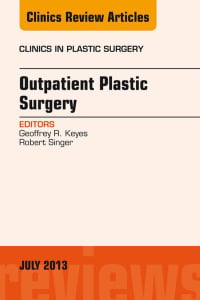 Outpatient Plastic Surgery, An Issue of Clinics in Plastic Surgery, 1e (The Clinics: Surgery)