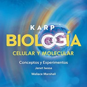 KARP BIOLOGIA CELULAR Y MOLECULAR CONCEPTOS Y EXPERIMENTOS 8e (Spanish Edition) (Original PDF from Publisher)