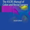 The ASCRS Manual of Colon and Rectal Surgery 2e