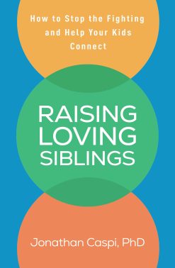 Raising Loving Siblings: How to Stop the Fighting and Help Your Kids Connect (Original PDF from Publisher)