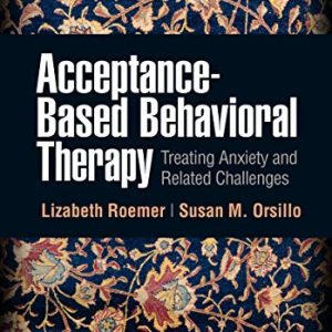 Acceptance-Based Behavioral Therapy: Treating Anxiety and Related Challenges (Original PDF from Publisher)