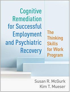 Cognitive Remediation for Successful Employment and Psychiatric Recovery: The Thinking Skills for Work Program (Original PDF from Publisher)