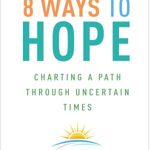 8 Ways to Hope: Charting a Path through Uncertain Times (Original PDF from Publisher)