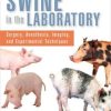 Swine in the Laboratory: Surgery, Anesthesia, Imaging, and Experimental Techniques, Third Edition