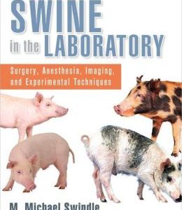 Swine in the Laboratory: Surgery, Anesthesia, Imaging, and Experimental Techniques, Third Edition