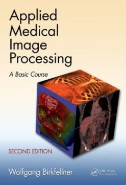 Applied Medical Image Processing, Second Edition: A Basic Course