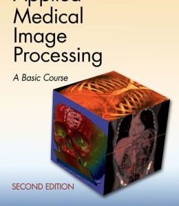 Applied Medical Image Processing, Second Edition: A Basic Course
