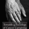 Towards a Sociology of Cancer Caregiving: Time to Feel
