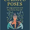 Curious Poses: 30 Yoga Postures and the Stories They Tell (EPUB)