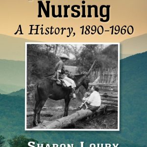 Appalachian Nursing: A History, 1890-1960 (Original PDF from Publisher)