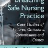 Breaching Safe Nursing Practice: Case Studies of Failures, Omissions, Commissions and Crimes (Original PDF from Publisher)