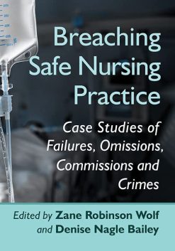 Breaching Safe Nursing Practice: Case Studies of Failures, Omissions, Commissions and Crimes (Original PDF from Publisher)