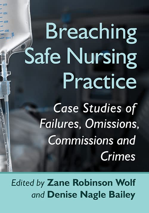 Breaching Safe Nursing Practice: Case Studies of Failures, Omissions, Commissions and Crimes (Original PDF from Publisher)