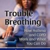 Trouble Breathing: How Asthma and COPD Work and What You Can Do (McFarland Health Topics) (Original PDF from Publisher)