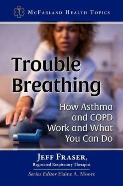 Trouble Breathing: How Asthma and COPD Work and What You Can Do (McFarland Health Topics) (Original PDF from Publisher)