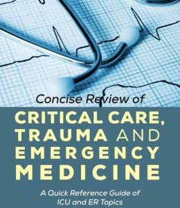 Concise Review of Critical Care, Trauma and Emergency Medicine: A Quick Reference Guide of ICU and ER Topics (EPUB)