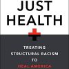 Just Health: Treating Structural Racism to Heal America (Original PDF from Publisher)