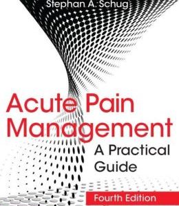 Acute Pain Management: A Practical Guide, Fourth Edition