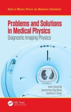 Problems and Solutions in Medical Physics: Diagnostic Imaging Physics (Series in Medical Physics and Biomedical Engineering) (Volume 1) (PDF)