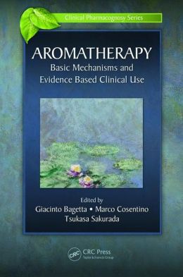 Aromatherapy: Basic Mechanisms and Evidence Based Clinical Use