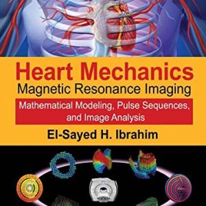 Heart Mechanics: Magnetic Resonance Imaging―Mathematical Modeling, Pulse Sequences, and Image Analysis (Volume 1) (PDF)