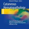 Cutaneous Hematopathology: Approach to the Diagnosis of Atypical Lymphoid-Hematopoietic Infiltrates in Skin (Original PDF from Publisher)