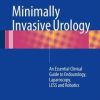 Minimally Invasive Urology: An Essential Clinical Guide to Endourology, Laparoscopy, LESS and Robotics
