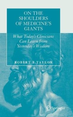 On the Shoulders of Medicine’s Giants: What Today’s Clinicians Can Learn from Yesterday’s Wisdom