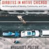 Diabetes in Native Chicago : An Ethnography of Identity, Community, and Care (Original PDF from Publisher)