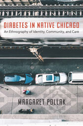 Diabetes in Native Chicago : An Ethnography of Identity, Community, and Care (Original PDF from Publisher)