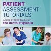 Patient Assessment Tutorials: A Step-By-Step Guide for the Dental Hygienist, 4th Edition (Original PDF from Publisher)