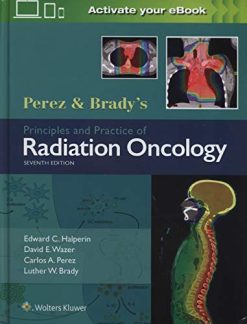 Perez & Brady’s Principles and Practice of Radiation Oncology, 7th Edition (Original PDF from Publisher)