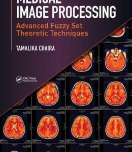 Medical Image Processing: Advanced Fuzzy Set Theoretic Techniques