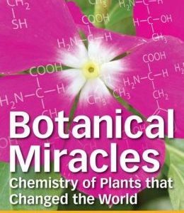 Botanical Miracles: Chemistry of Plants That Changed the World