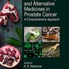 Complementary and Alternative Medicines in Prostate Cancer: A Comprehensive Approach (Traditional Herbal Medicines for Modern Times) (PDF)