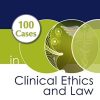 100 Cases in Clinical Ethics and Law, Second Edition (PDF)