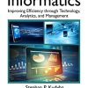 Healthcare Informatics: Improving Efficiency through Technology, Analytics, and Management