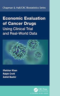 Economic Evaluation of Cancer Drugs: Using Clinical Trial and Real-World Data (Chapman & Hall/CRC Biostatistics Series) (Original PDF from Publisher)