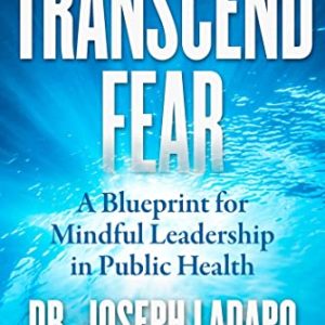 Transcend Fear: A Blueprint for Mindful Leadership in Public Health (Original PDF from Publisher)