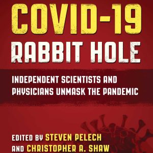 Down the COVID-19 Rabbit Hole: Independent Scientists and Physicians Unmask the Pandemic (EPUB)