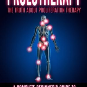 Prolotherapy: The Truth About Proliferation Therapy: A Complete Beginner’s Guide to Cure Lower Back Pain, Tendinitis, And Osteoarthritis (EPUB + Converted PDF)