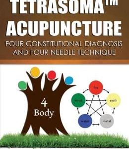 Tetrasoma Acupuncture: Four Constitutional Diagnosis and Four Needle Technique