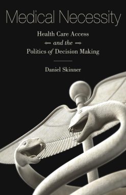 Medical Necessity: Health Care Access and the Politics of Decision Making (Original PDF from Publisher)
