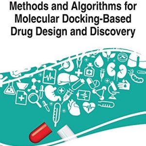 Methods and Algorithms for Molecular Docking-Based Drug Design and Discovery (Advances in Chemical and Materials Engineering)